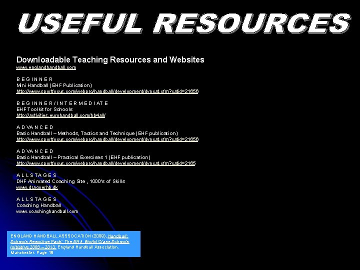 Downloadable Teaching Resources and Websites www. englandhandball. com BEGINNER Mini Handball (EHF Publication) http: