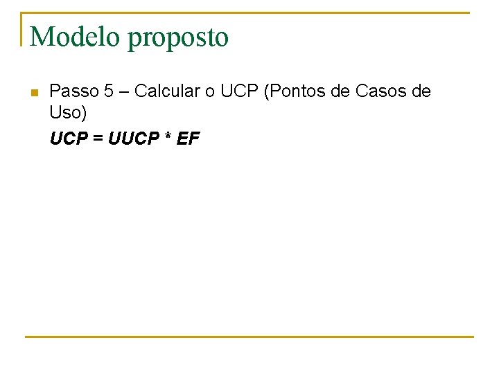 Modelo proposto n Passo 5 – Calcular o UCP (Pontos de Casos de Uso)