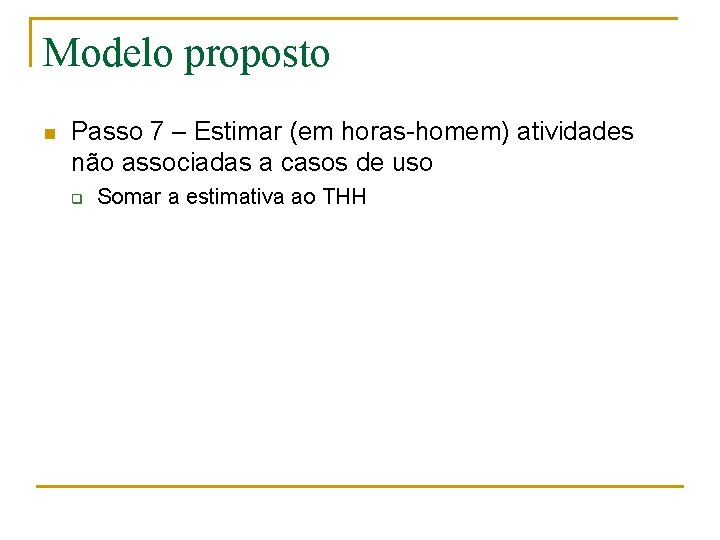 Modelo proposto n Passo 7 – Estimar (em horas-homem) atividades não associadas a casos