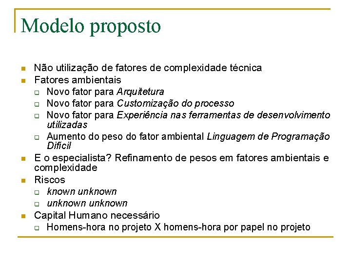 Modelo proposto n n n Não utilização de fatores de complexidade técnica Fatores ambientais