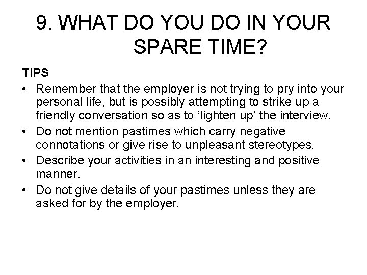 9. WHAT DO YOU DO IN YOUR SPARE TIME? TIPS • Remember that the