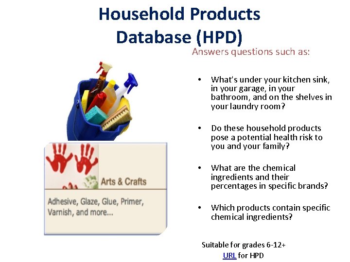 Household Products Database (HPD) Answers questions such as: • What’s under your kitchen sink,