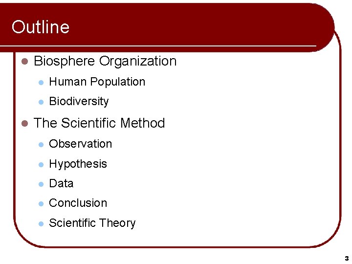 Outline l l Biosphere Organization l Human Population l Biodiversity The Scientific Method l