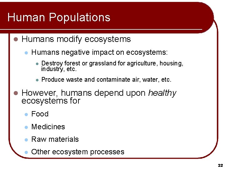 Human Populations l Humans modify ecosystems l l Humans negative impact on ecosystems: l