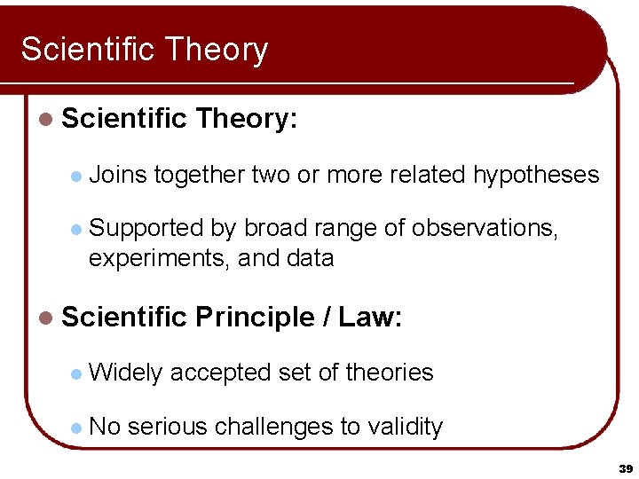 Scientific Theory l Scientific Theory: l Joins together two or more related hypotheses l