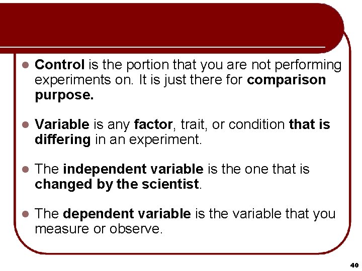 l Control is the portion that you are not performing experiments on. It is