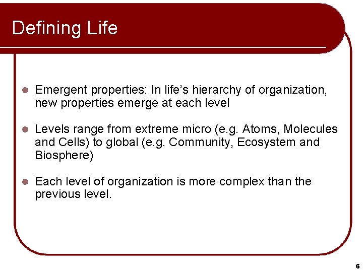 Defining Life l Emergent properties: In life’s hierarchy of organization, new properties emerge at