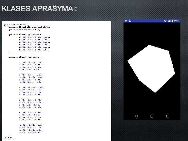 KLASĖS APRAŠYMAI: public class Cubes { private Float. Buffer vertex. Buffer; private int num.