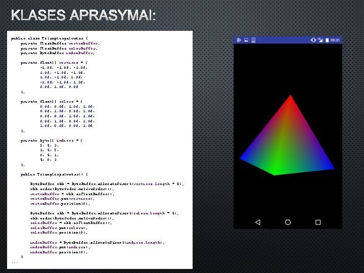 KLASĖS APRAŠYMAI: public class Trianglespalvotas { private Float. Buffer vertex. Buffer; private Float. Buffer