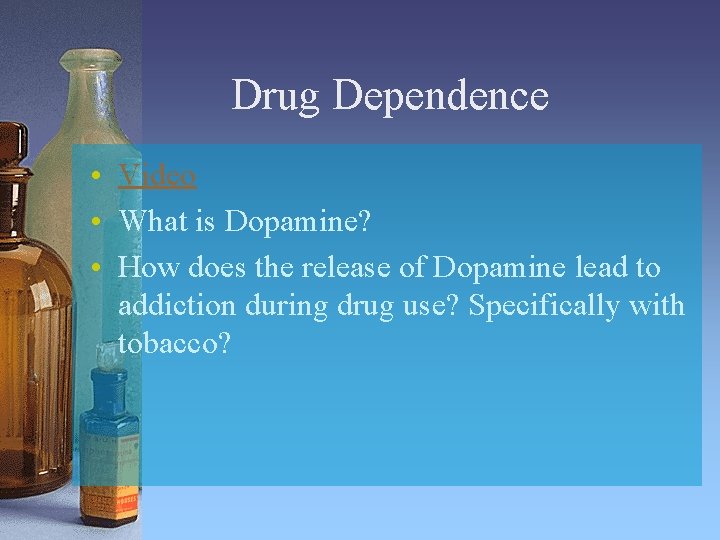 Drug Dependence • Video • What is Dopamine? • How does the release of