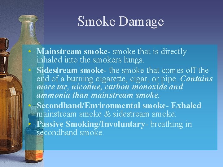 Smoke Damage • Mainstream smoke- smoke that is directly inhaled into the smokers lungs.