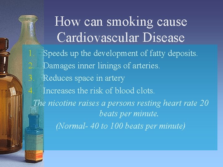 How can smoking cause Cardiovascular Disease 1. Speeds up the development of fatty deposits.