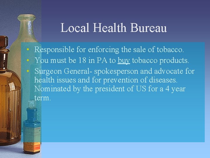 Local Health Bureau • Responsible for enforcing the sale of tobacco. • You must