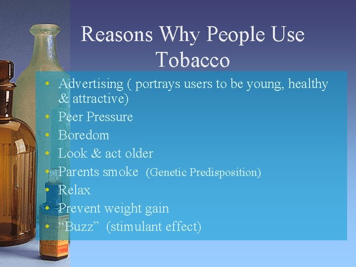 Reasons Why People Use Tobacco • Advertising ( portrays users to be young, healthy