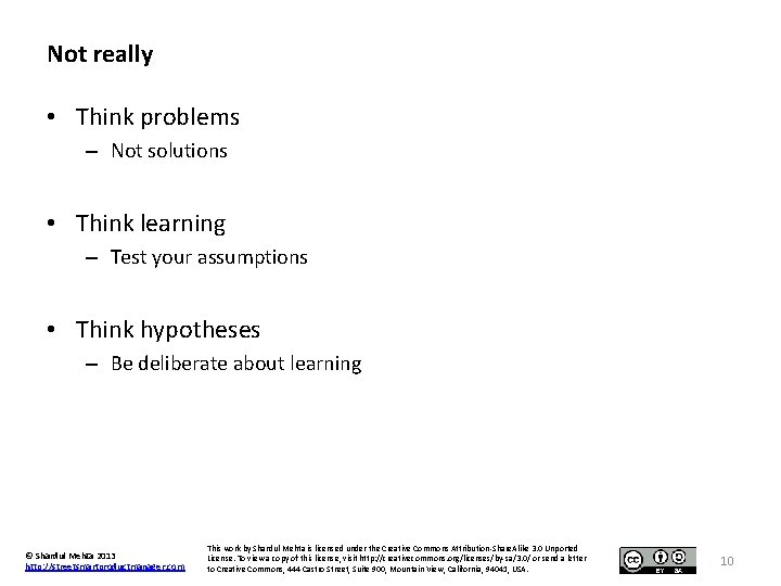 Not really • Think problems – Not solutions • Think learning – Test your