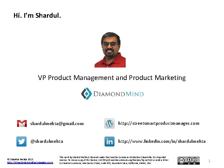 Hi. I’m Shardul. VP Product Management and Product Marketing shardulmehta@gmail. com http: //streetsmartproductmanager. com