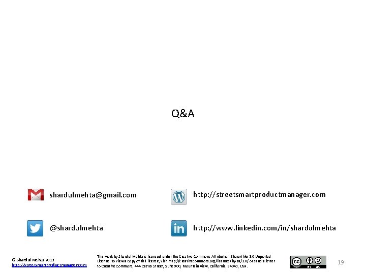 Q&A shardulmehta@gmail. com http: //streetsmartproductmanager. com @shardulmehta http: //www. linkedin. com/in/shardulmehta © Shardul Mehta