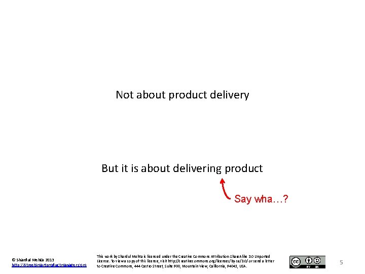 Not about product delivery But it is about delivering product Say wha…? © Shardul