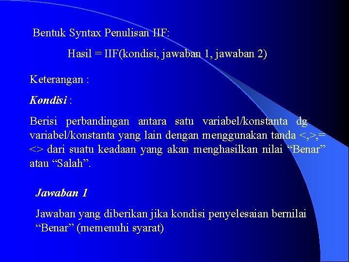 Bentuk Syntax Penulisan IIF: Hasil = IIF(kondisi, jawaban 1, jawaban 2) Keterangan : Kondisi