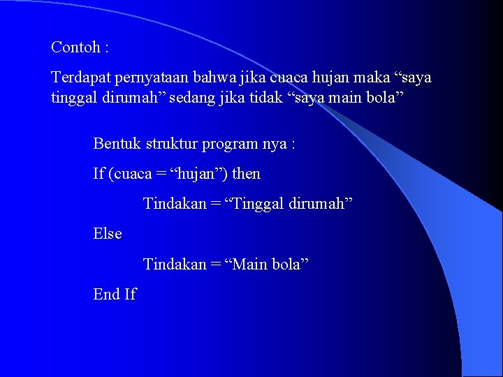 Contoh : Terdapat pernyataan bahwa jika cuaca hujan maka “saya tinggal dirumah” sedang jika