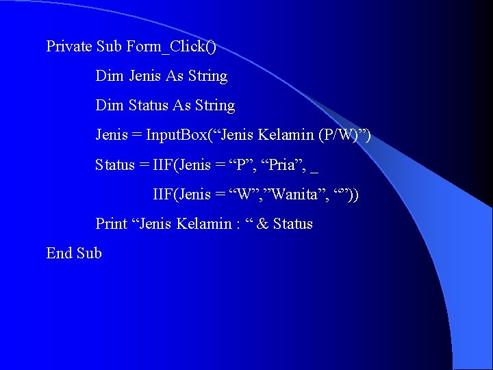 Private Sub Form_Click() Dim Jenis As String Dim Status As String Jenis = Input.