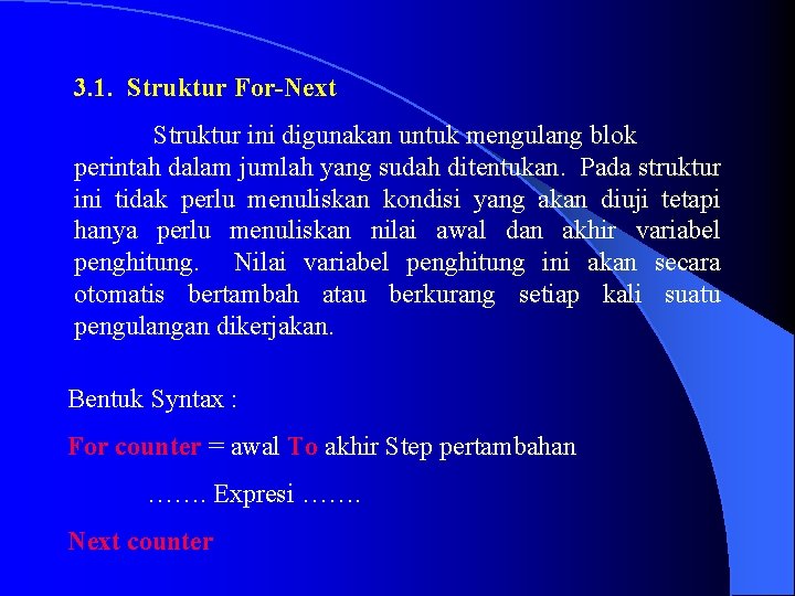 3. 1. Struktur For-Next Struktur ini digunakan untuk mengulang blok perintah dalam jumlah yang