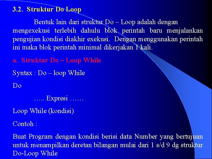 3. 2. Struktur Do Loop Bentuk lain dari struktur Do – Loop adalah dengan
