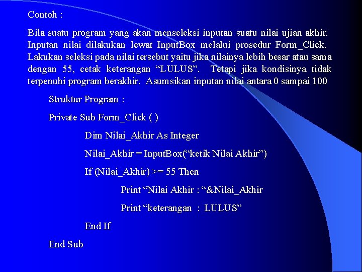 Contoh : Bila suatu program yang akan menseleksi inputan suatu nilai ujian akhir. Inputan