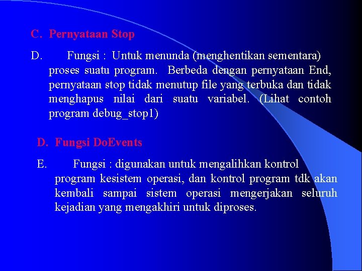 C. Pernyataan Stop D. Fungsi : Untuk menunda (menghentikan sementara) proses suatu program. Berbeda