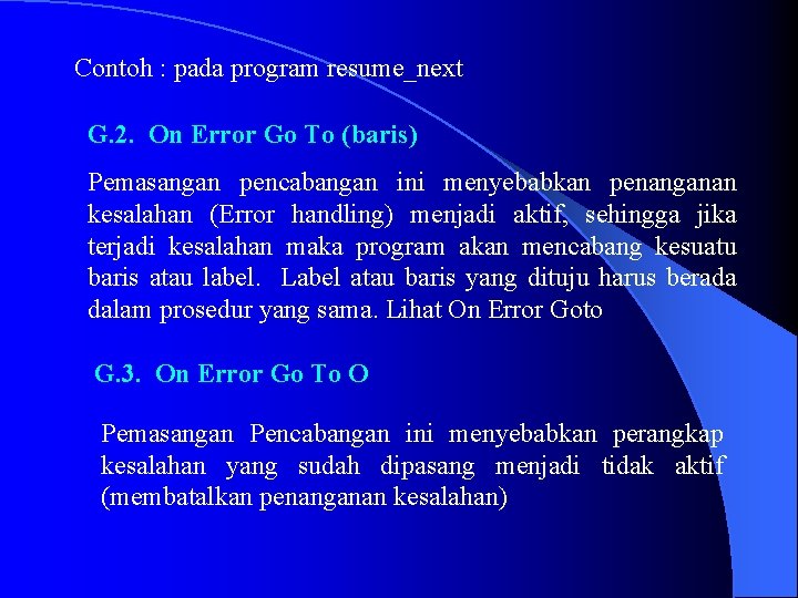 Contoh : pada program resume_next G. 2. On Error Go To (baris) Pemasangan pencabangan