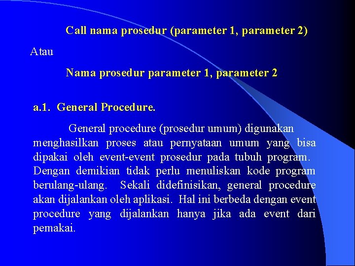 Call nama prosedur (parameter 1, parameter 2) Atau Nama prosedur parameter 1, parameter 2