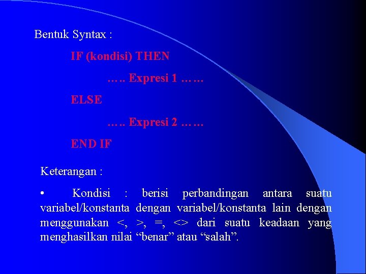 Bentuk Syntax : IF (kondisi) THEN …. . Expresi 1 …… ELSE …. .