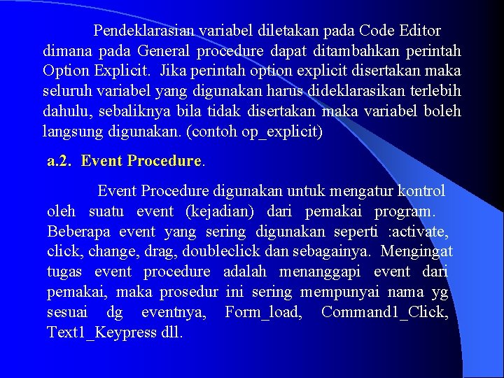 Pendeklarasian variabel diletakan pada Code Editor dimana pada General procedure dapat ditambahkan perintah Option