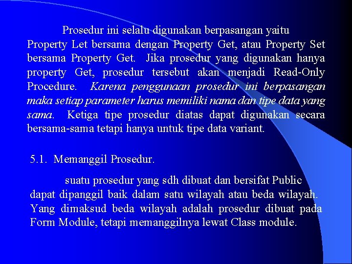 Prosedur ini selalu digunakan berpasangan yaitu Property Let bersama dengan Property Get, atau Property