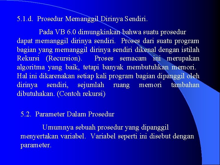 5. 1. d. Prosedur Memanggil Dirinya Sendiri. Pada VB 6. 0 dimungkinkan bahwa suatu