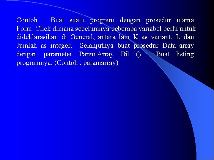 Contoh : Buat suatu program dengan prosedur utama Form_Click dimana sebelumnya beberapa variabel perlu