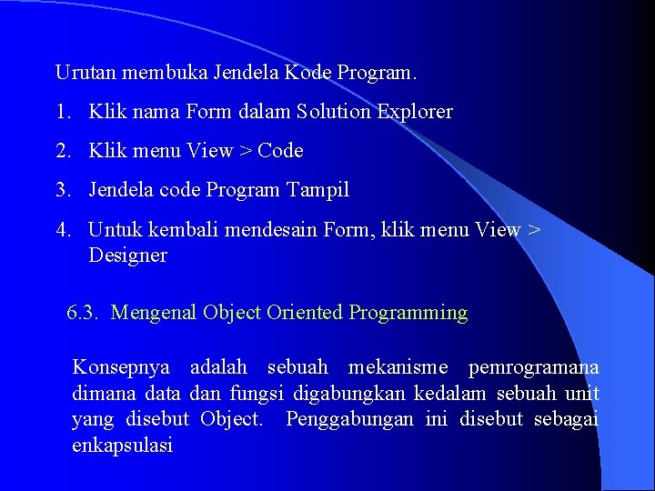 Urutan membuka Jendela Kode Program. 1. Klik nama Form dalam Solution Explorer 2. Klik
