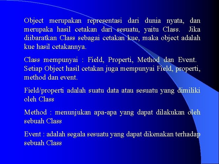 Object merupakan representasi dari dunia nyata, dan merupaka hasil cetakan dari sesuatu, yaitu Class.