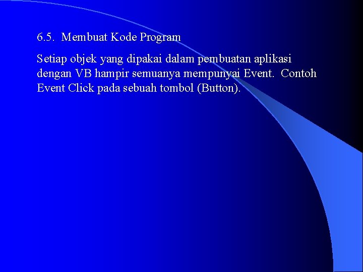 6. 5. Membuat Kode Program Setiap objek yang dipakai dalam pembuatan aplikasi dengan VB