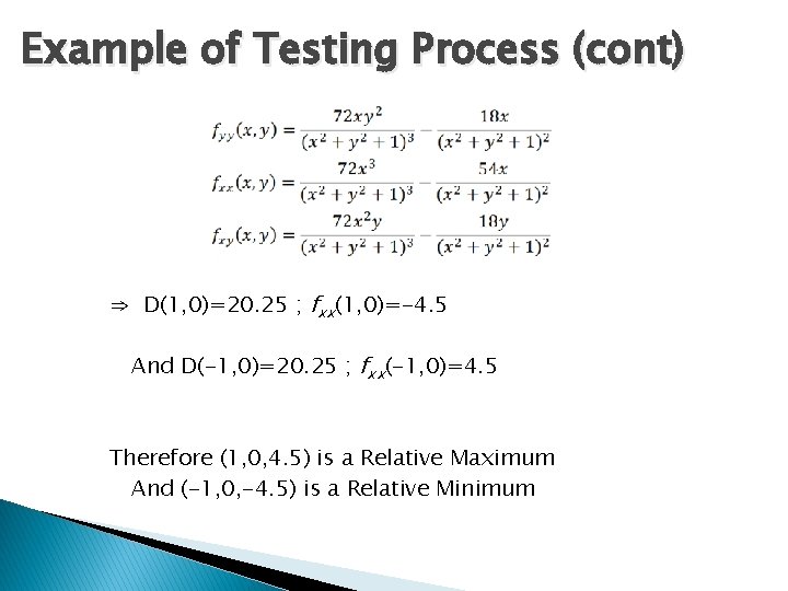Example of Testing Process (cont) ⇒ D(1, 0)=20. 25 ; fxx(1, 0)=-4. 5 And