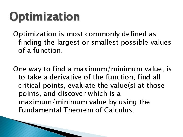 Optimization is most commonly defined as finding the largest or smallest possible values of