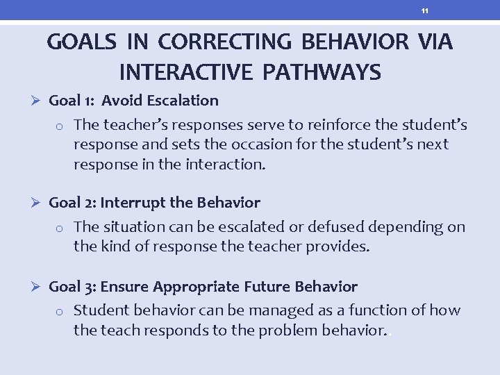 11 GOALS IN CORRECTING BEHAVIOR VIA INTERACTIVE PATHWAYS Ø Goal 1: Avoid Escalation o
