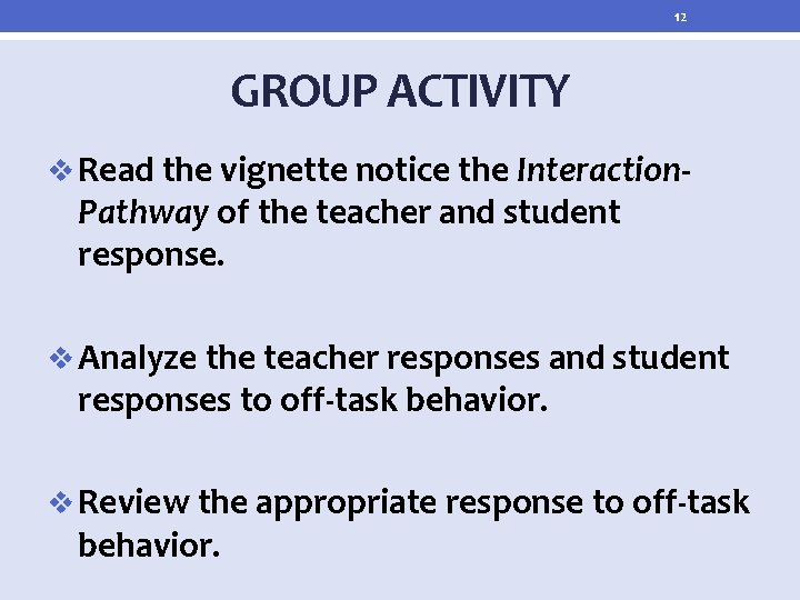 12 GROUP ACTIVITY v Read the vignette notice the Interaction- Pathway of the teacher