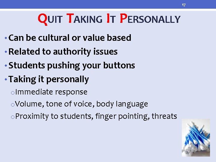17 QUIT TAKING IT PERSONALLY • Can be cultural or value based • Related