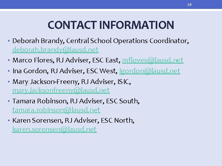 26 CONTACT INFORMATION • Deborah Brandy, Central School Operations Coordinator, deborah. brandy@lausd. net •