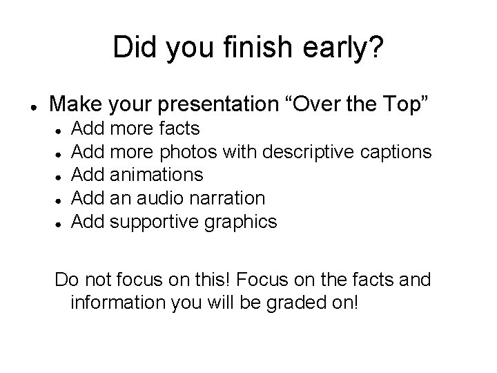 Did you finish early? ● Make your presentation “Over the Top” ● ● ●