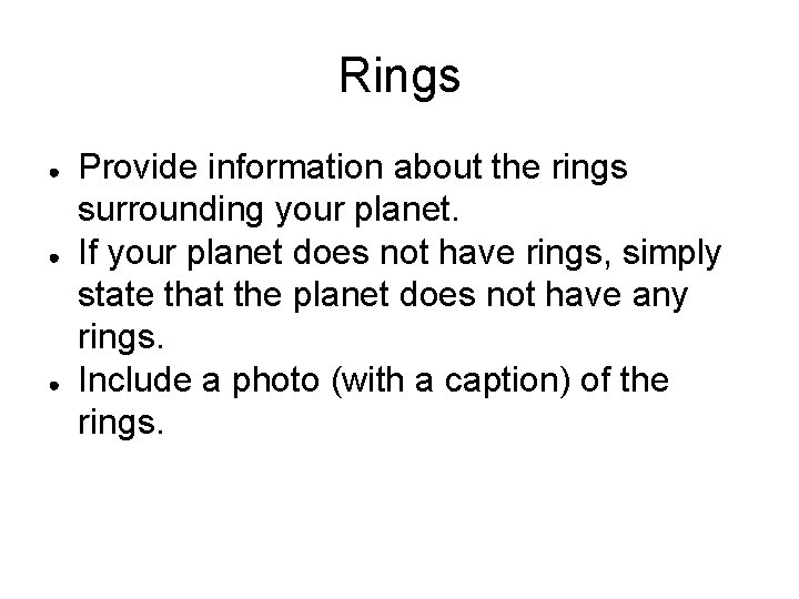 Rings ● ● ● Provide information about the rings surrounding your planet. If your