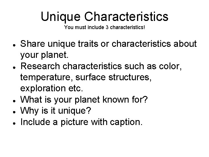 Unique Characteristics You must include 3 characteristics! ● ● ● Share unique traits or