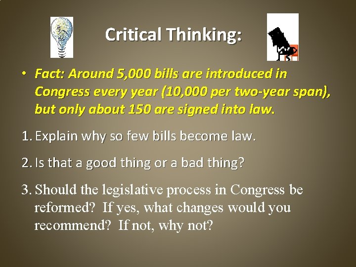 Critical Thinking: • Fact: Around 5, 000 bills are introduced in Congress every year