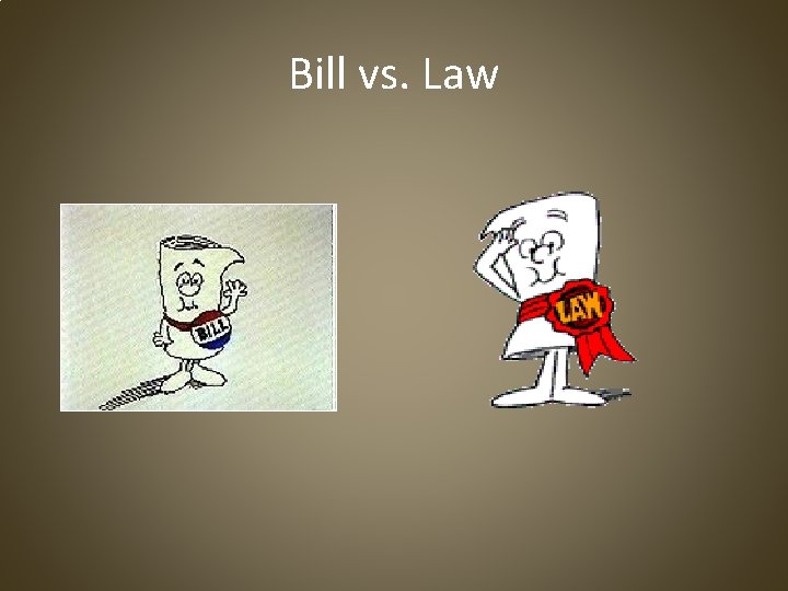 Bill vs. Law 